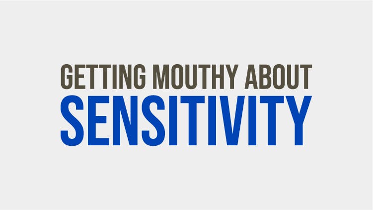 CN Mouthy About Sensitivity