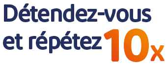 Détendez-vous et répétez 10x