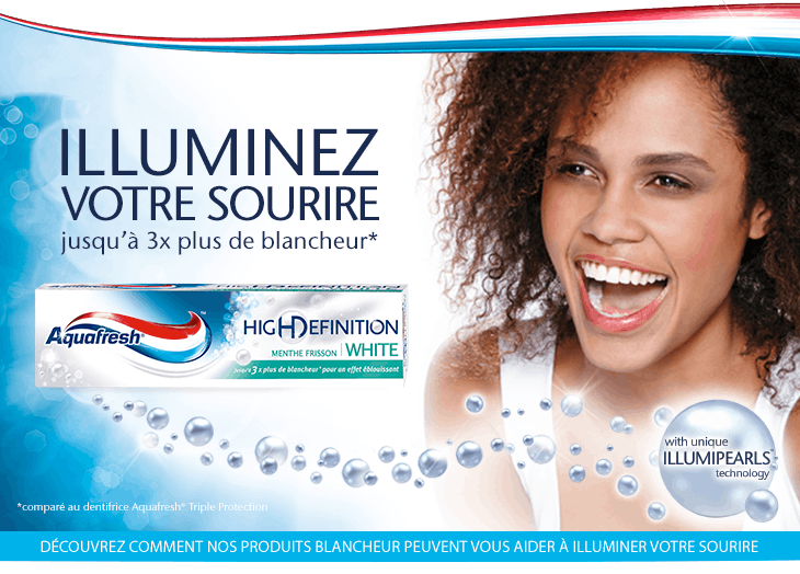 Illuminez votre sourire avec Aquafresh® Illuminez votre sourire avec Aquafresh®